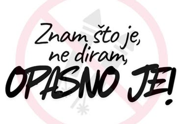 Znam što je, NE DIRAM, opasno je!